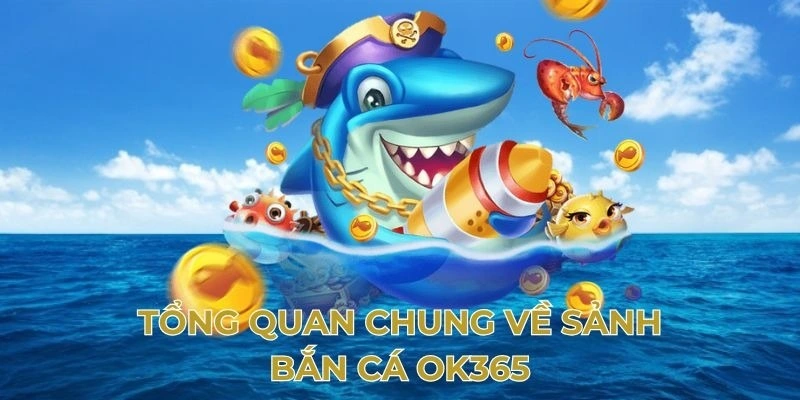 Game bắn cá ăn tiền ok365 dễ chơi và vô cùng thu hút