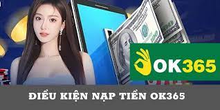 Điều kiện để nạp tiền ok365